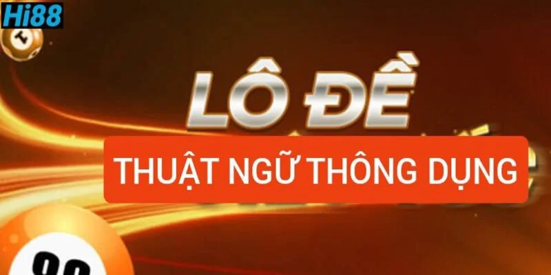 Lô đề là gì? Các hình thức chơi lô đề phổ biến hiện nay 2 thuat-ngu-thong-dung